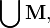 Описание: Описание: \bigcup \mathbf{M},